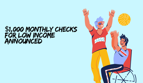 $1,000 Monthly Checks for Low Income Announced