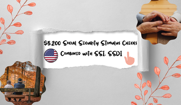 $5,200 Social Security Stimulus Checks Combined with SSI, SSDI