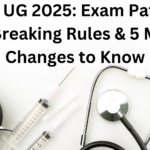 NEET UG 2025 Exam Pattern, Tie-Breaking Rules & 5 Major Changes to Know