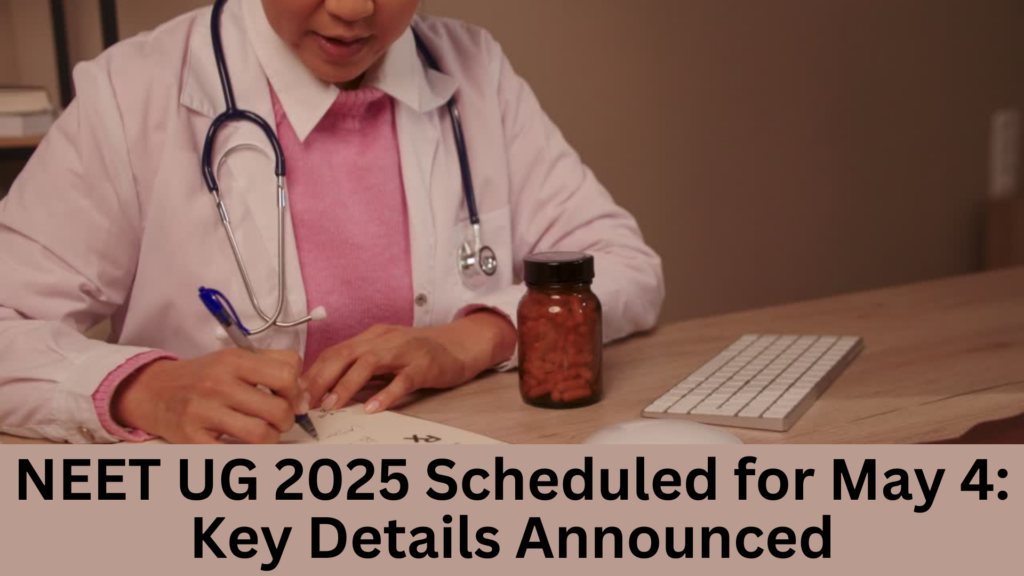 NEET UG 2025 Scheduled for May 4 Key Details Announced